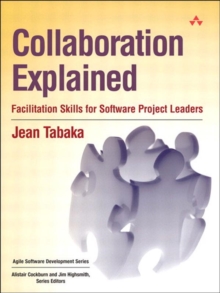 Collaboration Explained : Facilitation Skills for Software Project Leaders