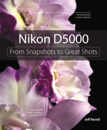 Nikon D5000 : From Snapshots to Great Shots, Paperback / softback Book Nikon D5000 : From Snapshots to Great Shots, Paperback / softback Book