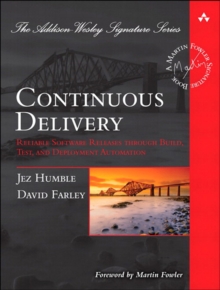 Continuous Delivery : Reliable Software Releases through Build, Test, and Deployment Automation