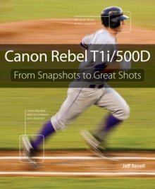 Canon Rebel T1i/500D : From Snapshots to Great Shots