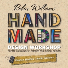 Robin Williams Handmade Design Workshop : Create Handmade Elements for Digital Design