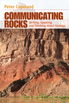 Communicating Rocks : Writing, Speaking, and Thinking About Geology, Paperback / softback Book Communicating Rocks : Writing, Speaking, and Thinking About Geology, Paperback / softback Book