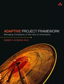 Adaptive Project Framework : Managing Complexity in the Face of Uncertainty (Adobe Reader)