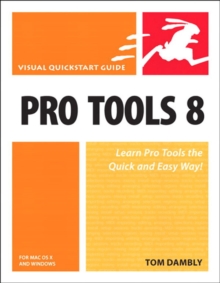 Pro Tools 8 for Mac OS X and Windows : Visual QuickStart Guide