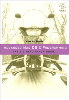 Advanced Mac OS X Programming : The Big Nerd Ranch Guide