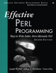 Effective Perl Programming : Ways to Write Better, More Idiomatic Perl