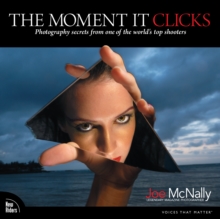 Moment It Clicks, The : Photography secrets from one of the world's top shooters