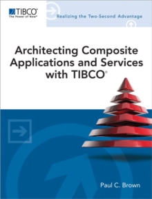 Architecting Composite Applications and Services with TIBCO, Paperback / softback Book Architecting Composite Applications and Services with TIBCO, Paperback / softback Book