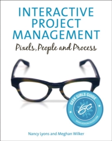 Interactive Project Management : Pixels, People, and Process, Paperback / softback Book Interactive Project Management : Pixels, People, and Process, Paperback / softback Book