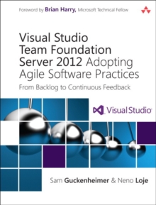 Visual Studio Team Foundation Server 2012 : Adopting Agile Software Practices: From Backlog to Continuous Feedback, Paperback / softback Book Visual Studio Team Foundation Server 2012 : Adopting Agile Software Practices: From Backlog to Continuous Feedback, Paperback / softback Book