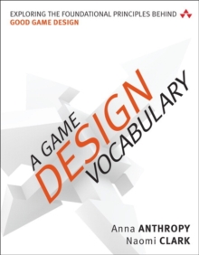 A Game Design Vocabulary : Exploring the Foundational Principles Behind Good Game Design, Paperback / softback Book A Game Design Vocabulary : Exploring the Foundational Principles Behind Good Game Design, Paperback / softback Book