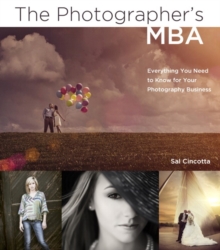 The Photographer's MBA : Everything You Need to Know for Your Photography Business, Paperback Book The Photographer's MBA : Everything You Need to Know for Your Photography Business, Paperback Book