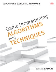 Game Programming Algorithms and Techniques : A Platform-Agnostic Approach, Paperback / softback Book Game Programming Algorithms and Techniques : A Platform-Agnostic Approach, Paperback / softback Book