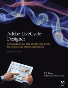 Adobe LiveCycle Designer, Second Edition : Creating Dynamic PDF and HTML5 Forms for Desktop and Mobile Applications, Paperback / softback Book Adobe LiveCycle Designer, Second Edition : Creating Dynamic PDF and HTML5 Forms for Desktop and Mobile Applications, Paperback / softback Book