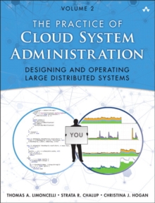 Practice of Cloud System Administration, The : DevOps and SRE Practices for Web Services, Volume 2