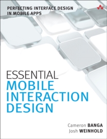 Essential Mobile Interaction Design : Perfecting Interface Design in Mobile Apps, Paperback / softback Book Essential Mobile Interaction Design : Perfecting Interface Design in Mobile Apps, Paperback / softback Book
