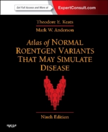 Atlas of Normal Roentgen Variants That May Simulate Disease : Expert Consult - Enhanced Online Features and Print