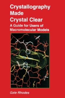 Crystallography Made Crystal Clear : A Guide for Users of Macromolecular Models