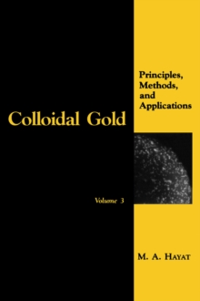 Colloidal Gold : Principles, Methods, and Applications