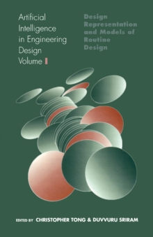 Artificial Intelligence in Engineering Design : Volume I: Design Representation and Models of Routine Design