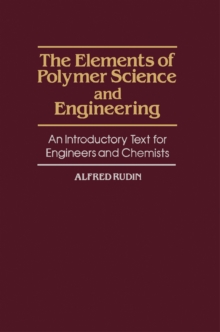 The Elements of Polymer Science and Engineering : An Introductory Text for Engineers and Chemists