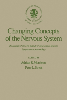 Changing Concepts of the Nervous System : Proceedings of the First Institute of Neurological Sciences Symposium in Neurobiology