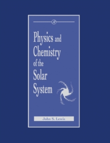 Physics and Chemistry of the Solar System