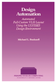 Design Automation : Automated Full-Custom VLSI Layout Using the ULYSSES Design Environment