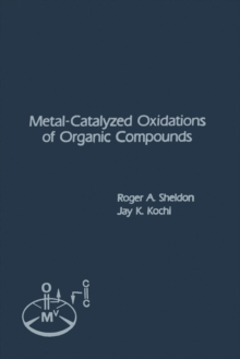 Metal-Catalyzed Oxidations of Organic Compounds : Mechanistic Principles and Synthetic Methodology Including Biochemical Processes