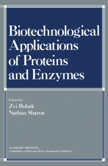 Biotechnological Applications of Proteins and Enzymes : Papers Presented at a Conference Honoring the Sixtieth Birthday of Professor Ephraim Katchalski-Katzir, Held at Kiryat Anavim, Israel, May 23-27