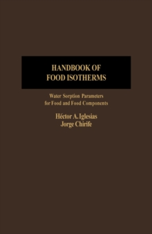 Handbook of Food Isotherms: Water Sorption Parameters For Food And Food Components