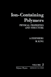 Ion-Containing Polymers : Physical Properties and Structure