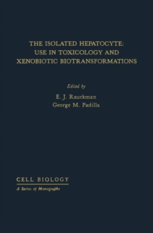 The Isolated hepatocyte : Use in Toxicology and Xenobiotic Biotransformations