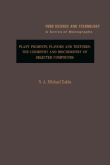 Plant Pigments, Flavors and Textures : The Chemistry and Biochemistry of Selected Compounds