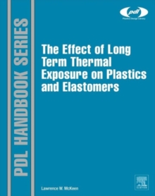 The Effect of Long Term Thermal Exposure on Plastics and Elastomers, Hardback Book The Effect of Long Term Thermal Exposure on Plastics and Elastomers, Hardback Book