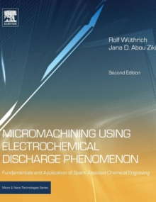 Micromachining Using Electrochemical Discharge Phenomenon : Fundamentals and Application of Spark Assisted Chemical Engraving, Hardback Book Micromachining Using Electrochemical Discharge Phenomenon : Fundamentals and Application of Spark Assisted Chemical Engraving, Hardback Book