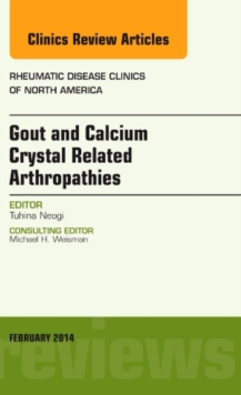 Gout and Calcium Crystal Related Arthropathies, An Issue of Rheumatic Disease Clinics, Hardback Book Gout and Calcium Crystal Related Arthropathies, An Issue of Rheumatic Disease Clinics, Hardback Book