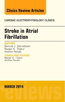 Stroke in Atrial Fibrillation, an Issue of Cardiac Electrophysiology Clinics, Hardback Book Stroke in Atrial Fibrillation, an Issue of Cardiac Electrophysiology Clinics, Hardback Book