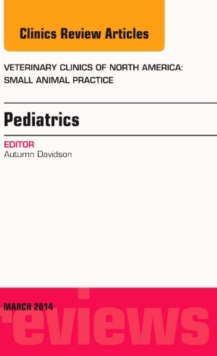 Pediatrics, An Issue of Veterinary Clinics of North America: Small Animal Practice, Hardback Book Pediatrics, An Issue of Veterinary Clinics of North America: Small Animal Practice, Hardback Book