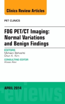 FDG PET/CT Imaging: Normal Variations and Benign Findings - Translation to PET/MRI, An Issue of PET Clinics, Book Book FDG PET/CT Imaging: Normal Variations and Benign Findings - Translation to PET/MRI, An Issue of PET Clinics, Book Book