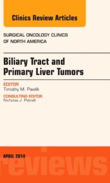 Biliary Tract and Primary Liver Tumors, an Issue of Surgical Oncology Clinics of North America, Hardback Book Biliary Tract and Primary Liver Tumors, an Issue of Surgical Oncology Clinics of North America, Hardback Book