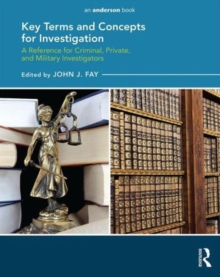 Key Terms and Concepts for Investigation : A Reference for Criminal, Private, and Military Investigators, Paperback / softback Book Key Terms and Concepts for Investigation : A Reference for Criminal, Private, and Military Investigators, Paperback / softback Book