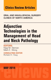 Adjunctive Technologies in the Management of Head and Neck Pathology, An Issue of Oral and Maxillofacial Clinics of North America, Hardback Book Adjunctive Technologies in the Management of Head and Neck Pathology, An Issue of Oral and Maxillofacial Clinics of North America, Hardback Book