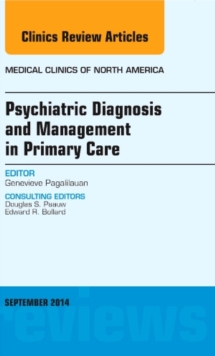 Psychiatric Diagnosis and Management in Primary Care, An Issue of Medical Clinics, Hardback Book Psychiatric Diagnosis and Management in Primary Care, An Issue of Medical Clinics, Hardback Book