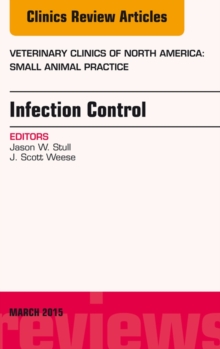 Infection Control, An Issue of Veterinary Clinics of North America: Small Animal Practice, Hardback Book Infection Control, An Issue of Veterinary Clinics of North America: Small Animal Practice, Hardback Book
