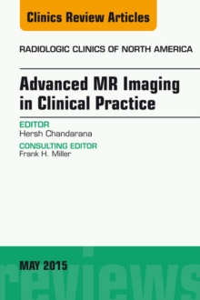 Advanced MR Imaging in Clinical Practice, An Issue of Radiologic Clinics of North America