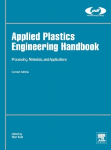 Applied Plastics Engineering Handbook : Processing, Materials, and Applications, Hardback Book Applied Plastics Engineering Handbook : Processing, Materials, and Applications, Hardback Book