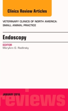 Endoscopy, An Issue of Veterinary Clinics of North America: Small Animal Practice, Hardback Book Endoscopy, An Issue of Veterinary Clinics of North America: Small Animal Practice, Hardback Book