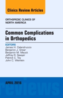 Common Complications in Orthopedics, An Issue of Orthopedic Clinics, Hardback Book Common Complications in Orthopedics, An Issue of Orthopedic Clinics, Hardback Book