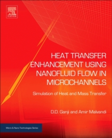 Heat Transfer Enhancement Using Nanofluid Flow in Microchannels : Simulation of Heat and Mass Transfer, Hardback Book Heat Transfer Enhancement Using Nanofluid Flow in Microchannels : Simulation of Heat and Mass Transfer, Hardback Book